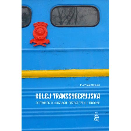 Kolej Transsyberyjska. Opowieść o ludziach, przestrzeni i drodze